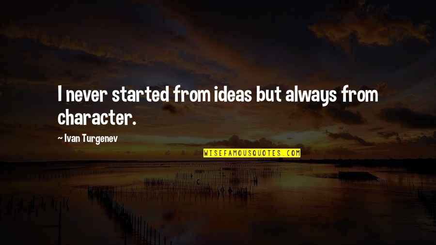 Best Cod Character Quotes By Ivan Turgenev: I never started from ideas but always from