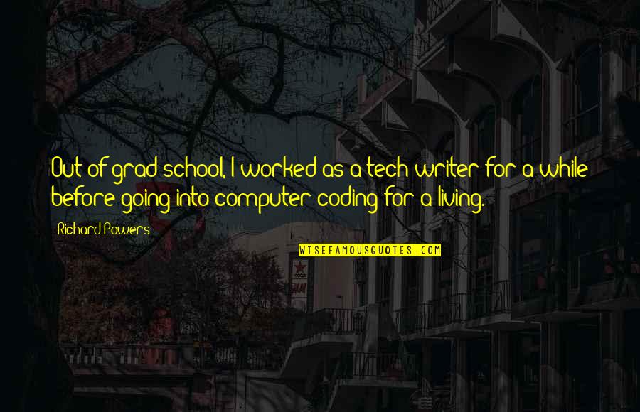 Best Coding Quotes By Richard Powers: Out of grad school, I worked as a Best Coding Quotes By Richard Powers: Out of grad school, I worked as a