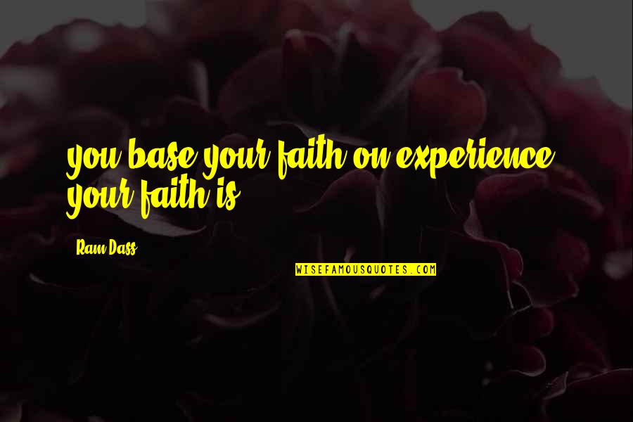 Best Coen Brothers Film Quotes By Ram Dass: you base your faith on experience, your faith