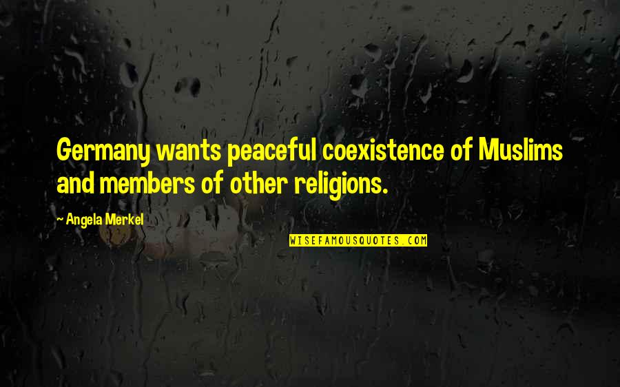 Best Coexistence Quotes By Angela Merkel: Germany wants peaceful coexistence of Muslims and members