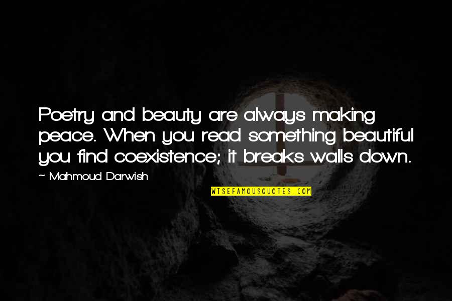 Best Coexistence Quotes By Mahmoud Darwish: Poetry and beauty are always making peace. When