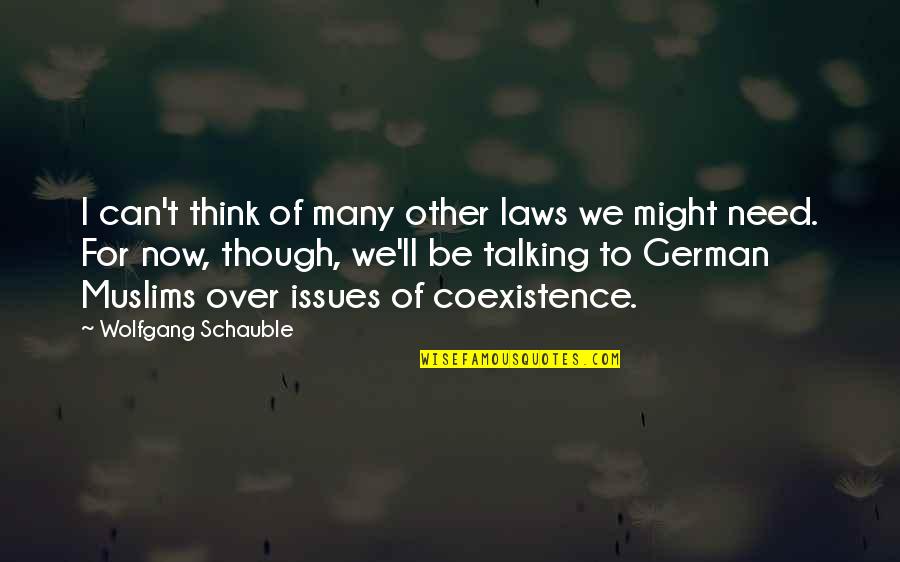 Best Coexistence Quotes By Wolfgang Schauble: I can't think of many other laws we
