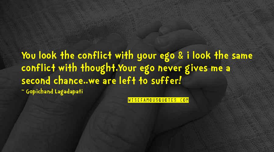 Best Coffee Shop Quotes By Gopichand Lagadapati: You look the conflict with your ego &