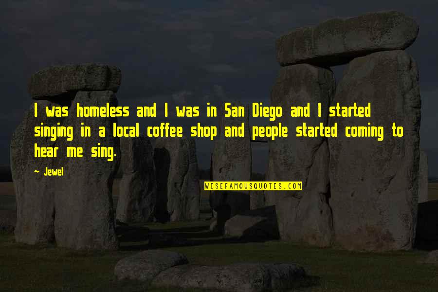 Best Coffee Shop Quotes By Jewel: I was homeless and I was in San