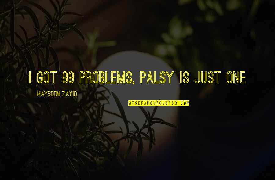 Best Coffee Shop Quotes By Maysoon Zayid: I got 99 problems, palsy is just one