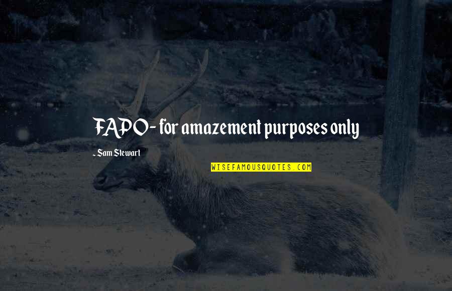 Best Coheed Quotes By Sam Stewart: FAPO- for amazement purposes only