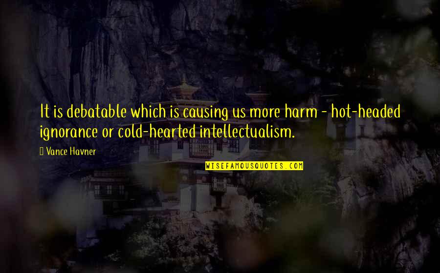 Best Cold Hearted Quotes By Vance Havner: It is debatable which is causing us more