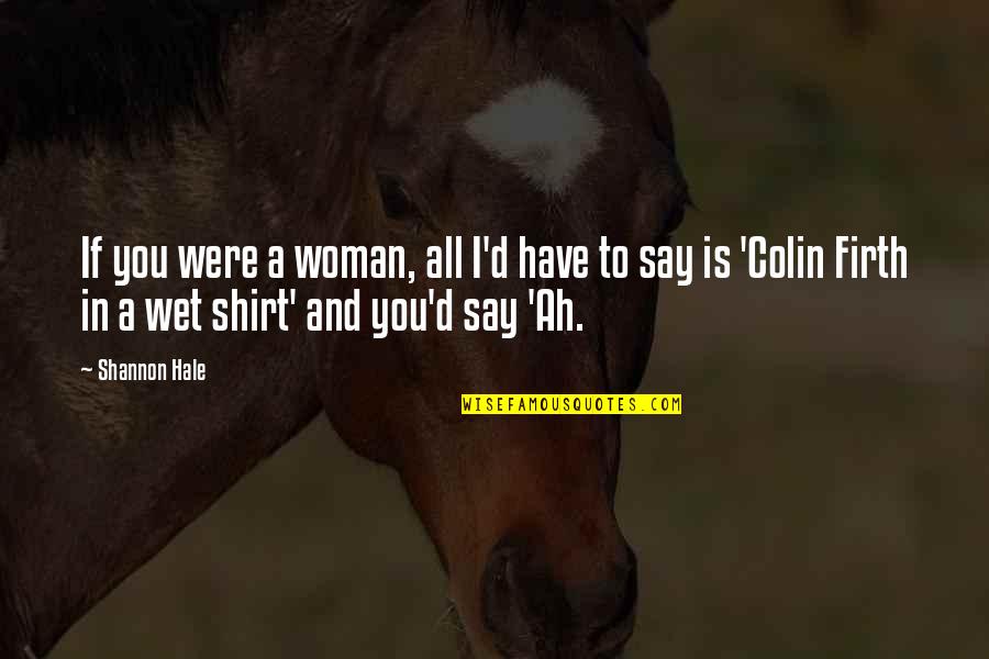 Best Colin Quotes By Shannon Hale: If you were a woman, all I'd have