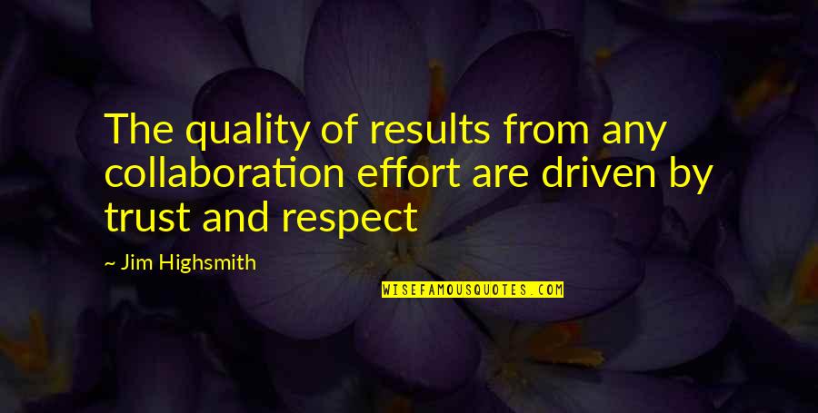 Best Collaboration Quotes By Jim Highsmith: The quality of results from any collaboration effort