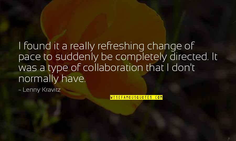 Best Collaboration Quotes By Lenny Kravitz: I found it a really refreshing change of