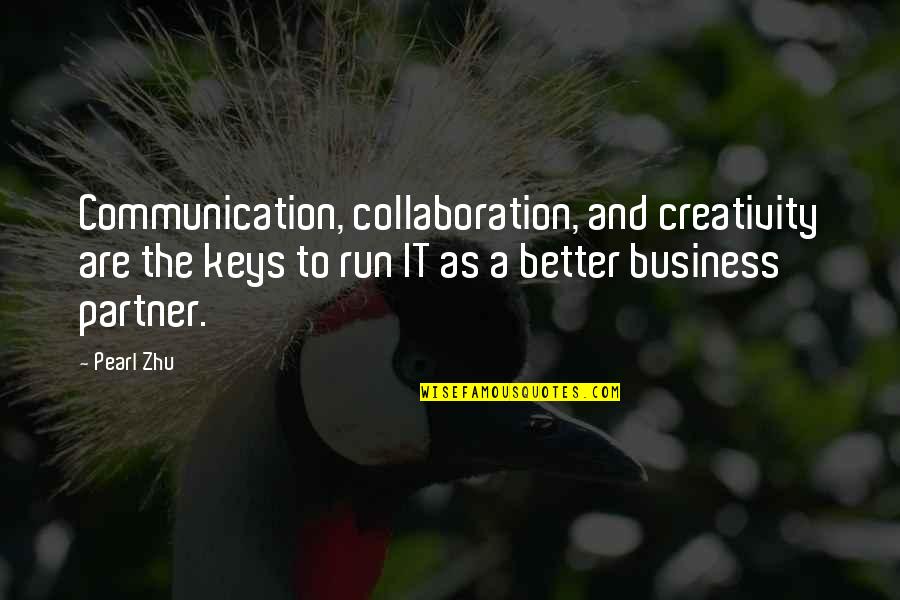 Best Collaboration Quotes By Pearl Zhu: Communication, collaboration, and creativity are the keys to