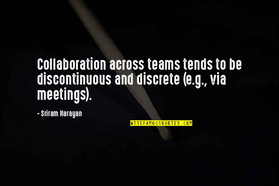Best Collaboration Quotes By Sriram Narayan: Collaboration across teams tends to be discontinuous and