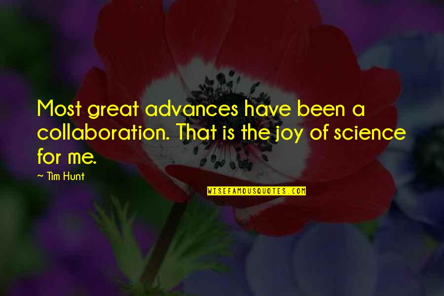 Best Collaboration Quotes By Tim Hunt: Most great advances have been a collaboration. That