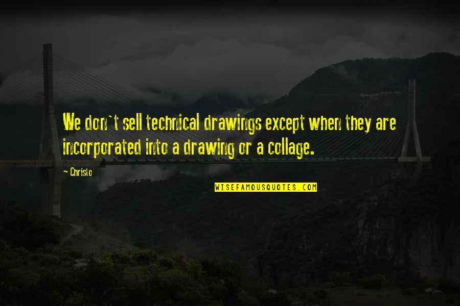 Best Collage Quotes By Christo: We don't sell technical drawings except when they