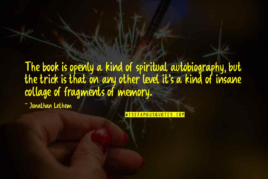 Best Collage Quotes By Jonathan Lethem: The book is openly a kind of spiritual
