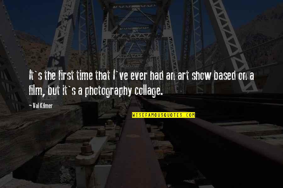 Best Collage Quotes By Val Kilmer: It's the first time that I've ever had