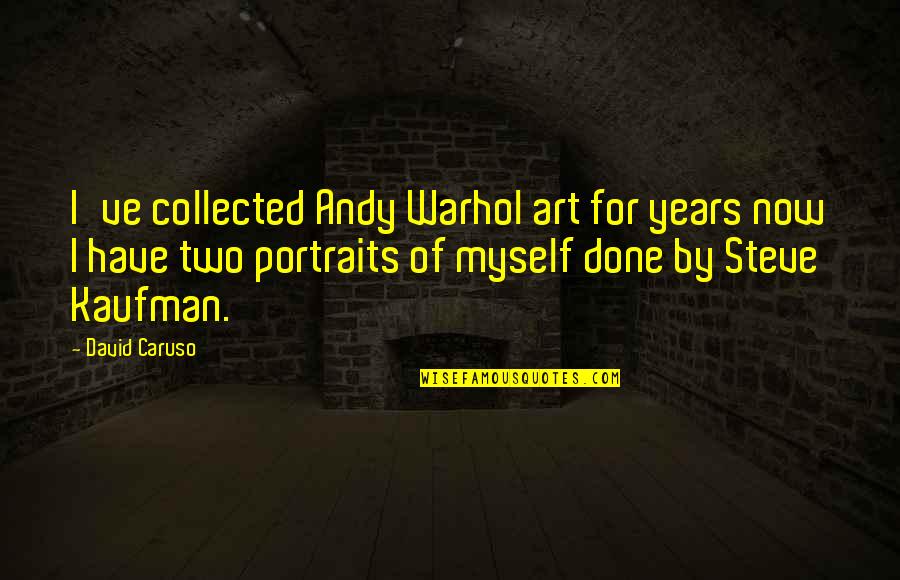 Best Collected Quotes By David Caruso: I've collected Andy Warhol art for years now