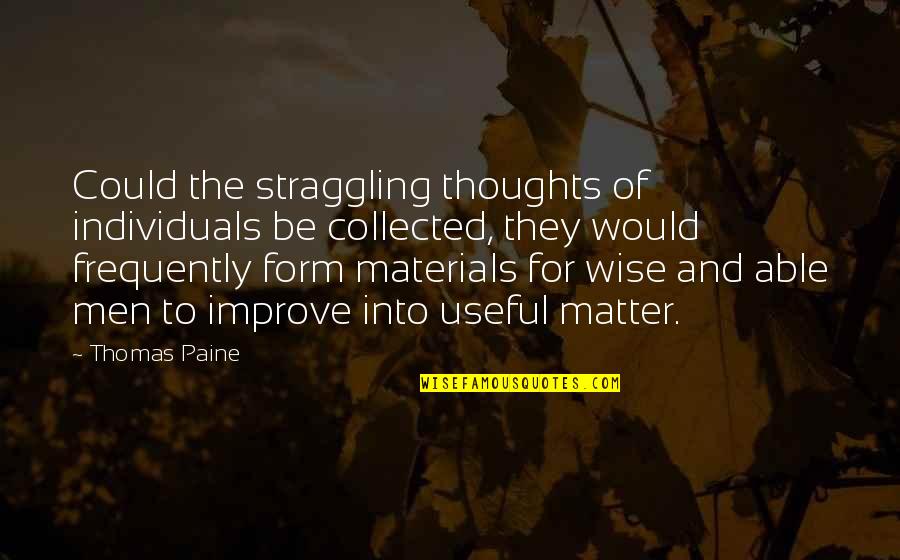 Best Collected Quotes By Thomas Paine: Could the straggling thoughts of individuals be collected,