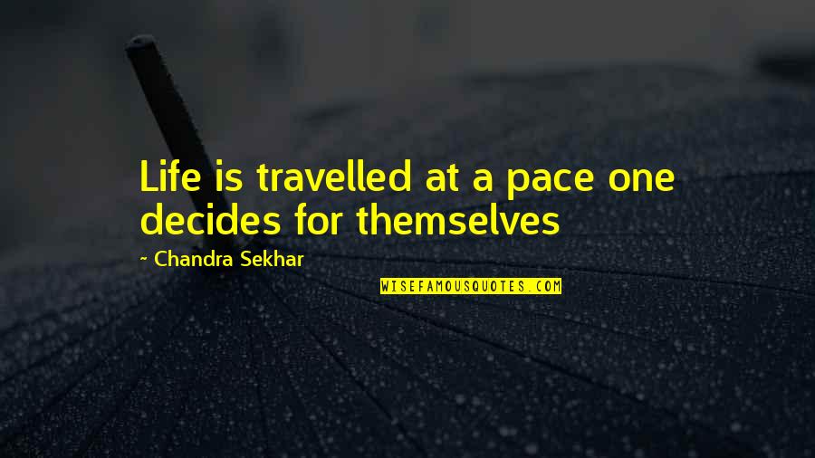 Best College Inspirational Quotes By Chandra Sekhar: Life is travelled at a pace one decides