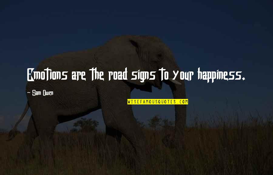 Best College Inspirational Quotes By Sam Owen: Emotions are the road signs to your happiness.
