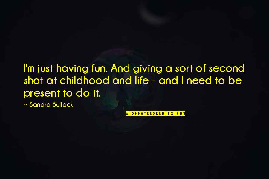 Best College Party Quotes By Sandra Bullock: I'm just having fun. And giving a sort