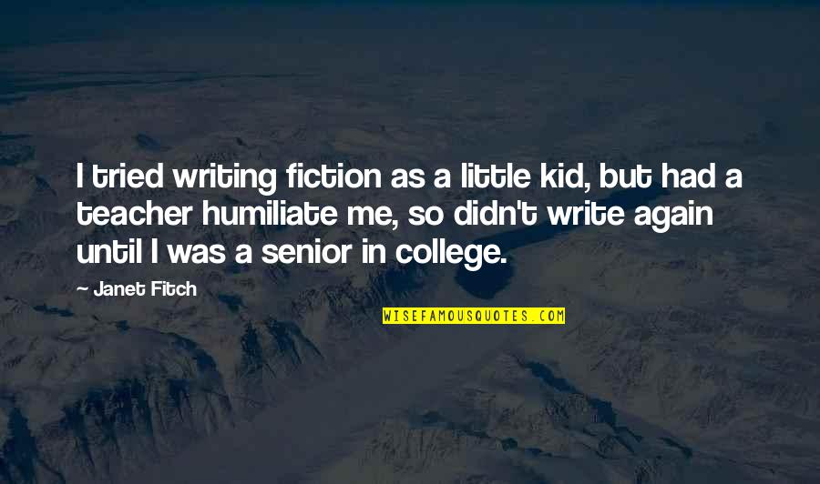 Best College Senior Quotes By Janet Fitch: I tried writing fiction as a little kid, Best College Senior Quotes By Janet Fitch: I tried writing fiction as a little kid,