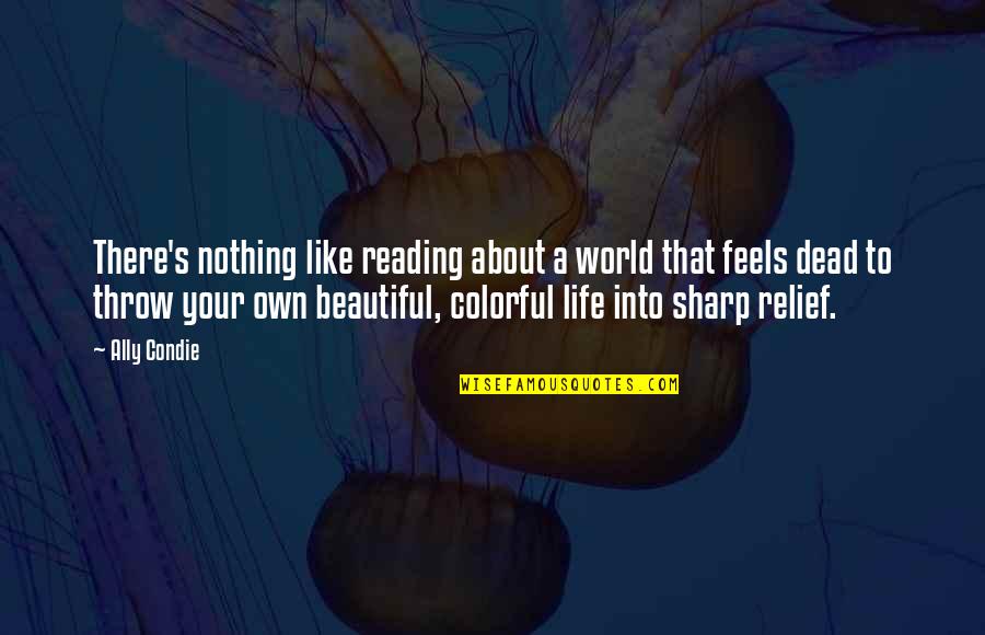 Best Colorful Quotes By Ally Condie: There's nothing like reading about a world that