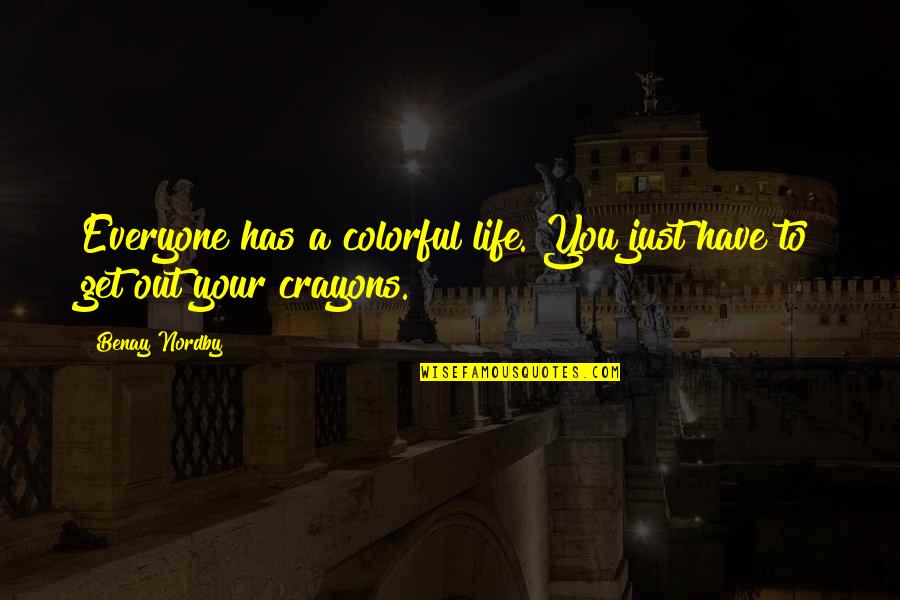 Best Colorful Quotes By Benay Nordby: Everyone has a colorful life. You just have