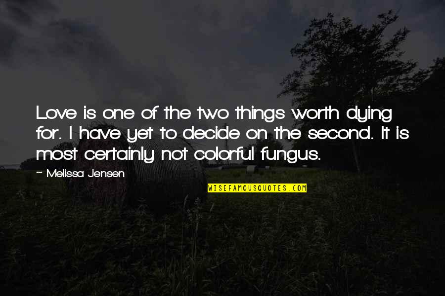 Best Colorful Quotes By Melissa Jensen: Love is one of the two things worth