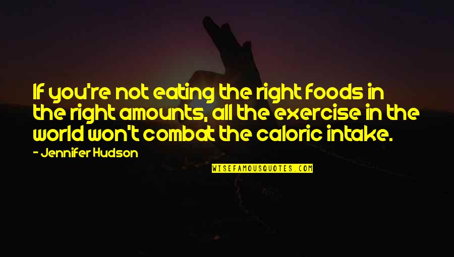 Best Combat Quotes By Jennifer Hudson: If you're not eating the right foods in