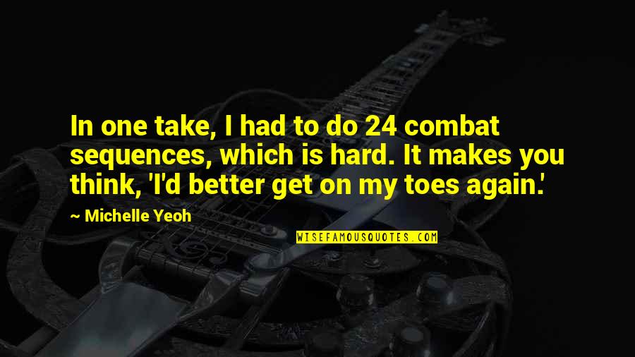 Best Combat Quotes By Michelle Yeoh: In one take, I had to do 24