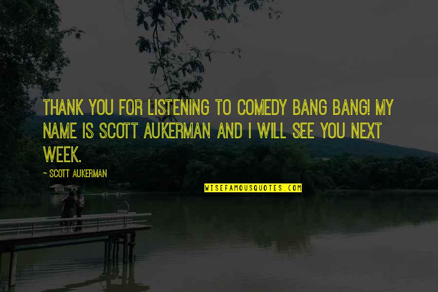 Best Comedy Bang Bang Quotes By Scott Aukerman: Thank you for listening to Comedy Bang Bang!