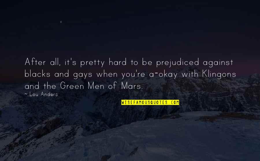 Best Comedy Motivational Quotes By Lou Anders: After all, it's pretty hard to be prejudiced Best Comedy Motivational Quotes By Lou Anders: After all, it's pretty hard to be prejudiced