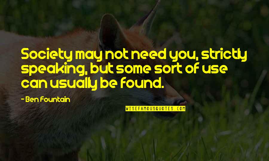 Best Comedy Series Quotes By Ben Fountain: Society may not need you, strictly speaking, but Best Comedy Series Quotes By Ben Fountain: Society may not need you, strictly speaking, but