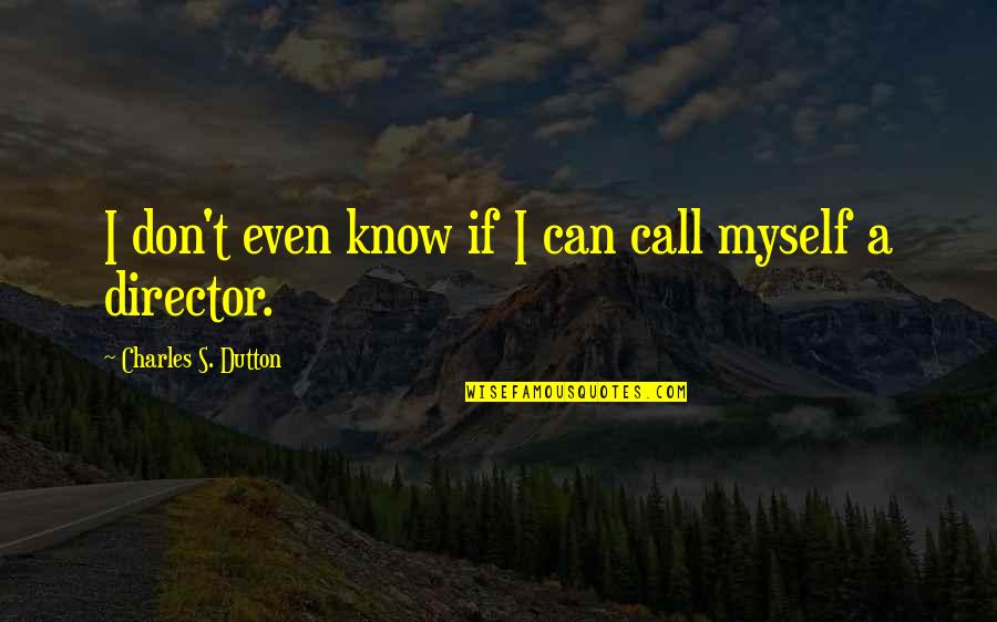 Best Comedy Series Quotes By Charles S. Dutton: I don't even know if I can call Best Comedy Series Quotes By Charles S. Dutton: I don't even know if I can call