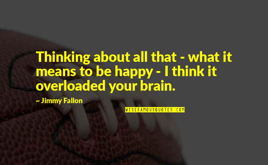 Best Comedy Series Quotes By Jimmy Fallon: Thinking about all that - what it means
