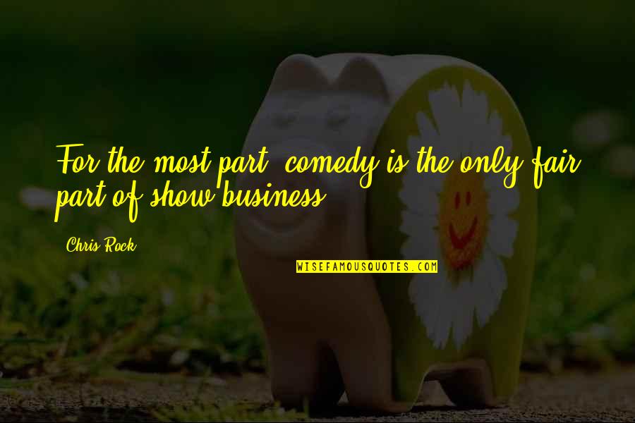 Best Comedy Show Quotes By Chris Rock: For the most part, comedy is the only