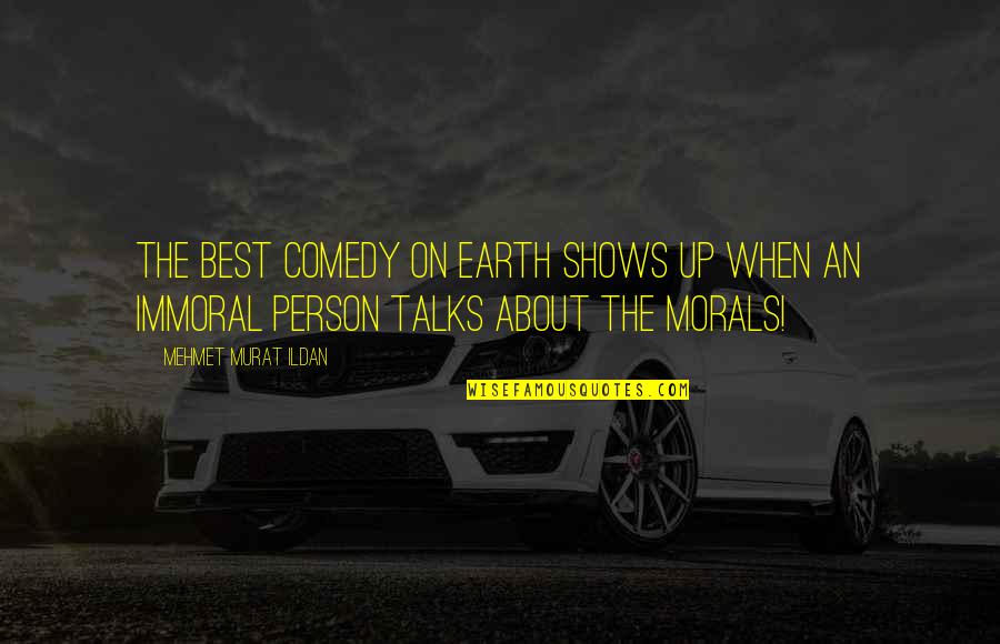 Best Comedy Show Quotes By Mehmet Murat Ildan: The best comedy on earth shows up when