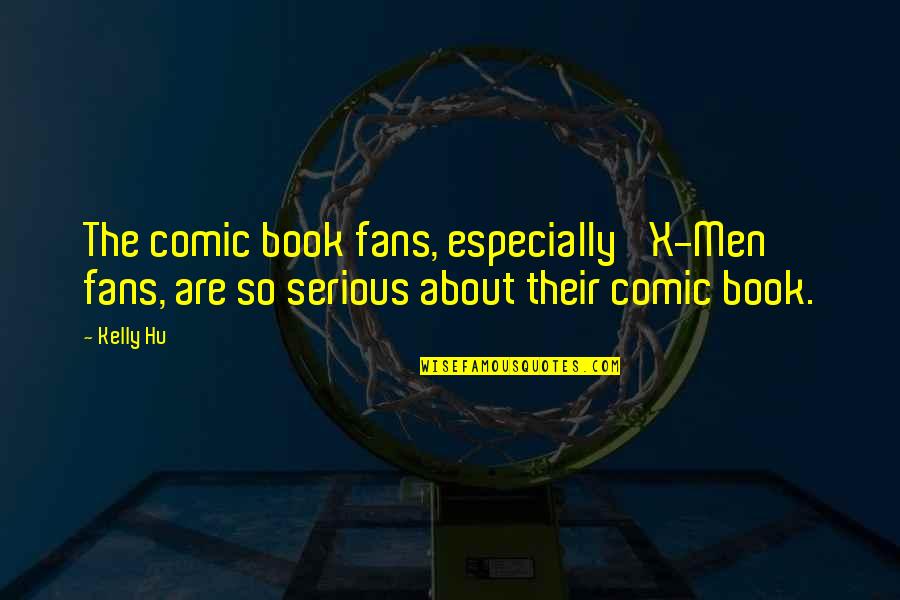 Best Comic Book Quotes By Kelly Hu: The comic book fans, especially 'X-Men' fans, are