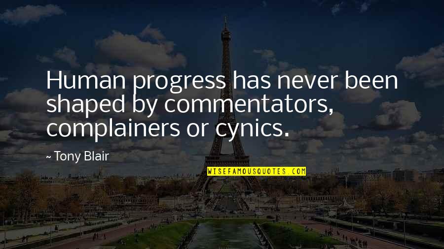 Best Commentators Quotes By Tony Blair: Human progress has never been shaped by commentators,