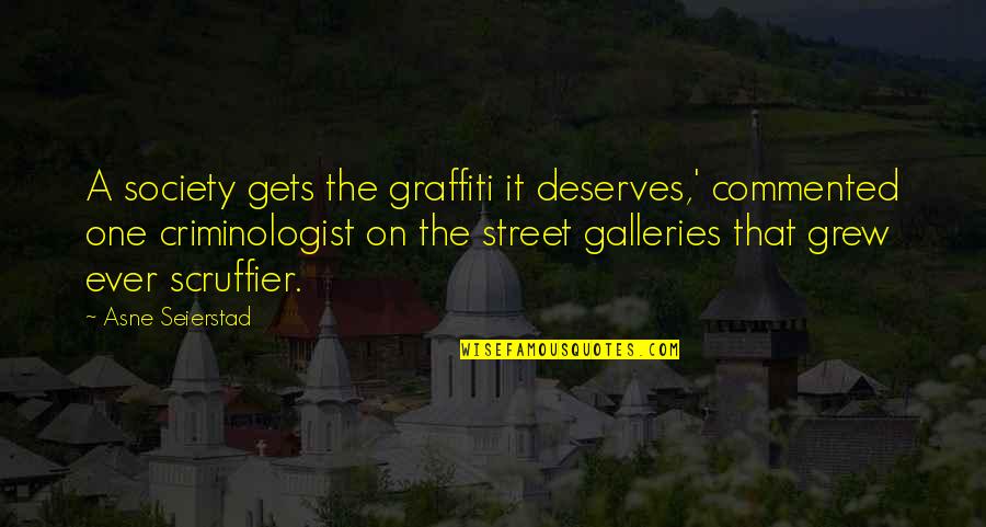 Best Commented Quotes By Asne Seierstad: A society gets the graffiti it deserves,' commented