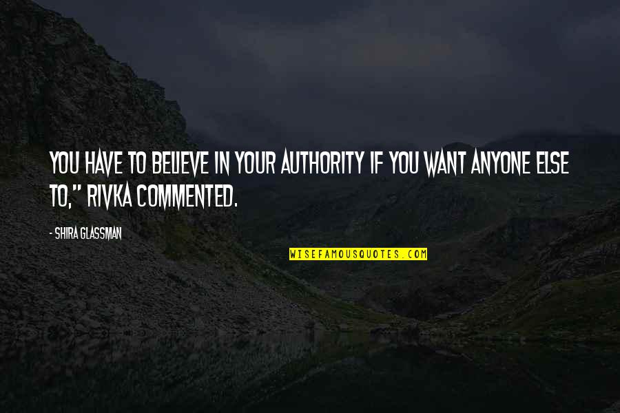 Best Commented Quotes By Shira Glassman: You have to believe in your authority if