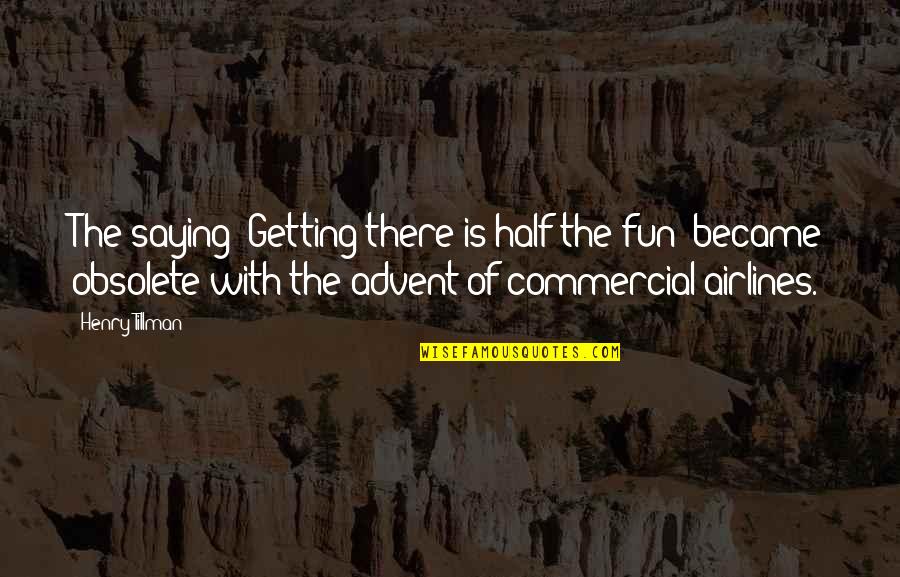 Best Commercial Quotes By Henry Tillman: The saying "Getting there is half the fun"