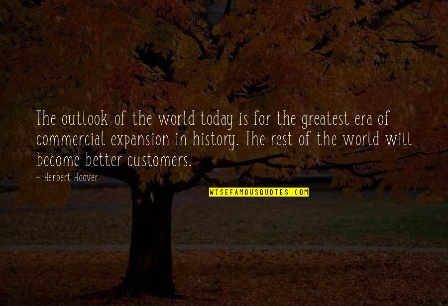 Best Commercial Quotes By Herbert Hoover: The outlook of the world today is for