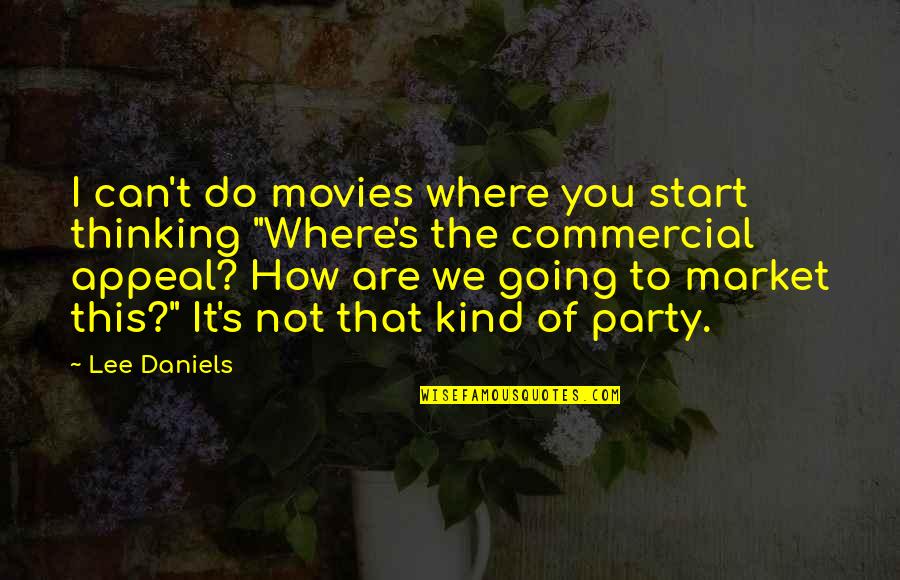 Best Commercial Quotes By Lee Daniels: I can't do movies where you start thinking