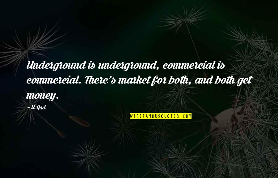 Best Commercial Quotes By U-God: Underground is underground, commercial is commercial. There's market