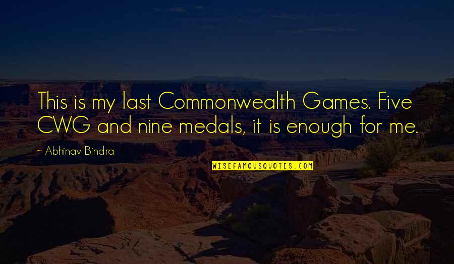 Best Commonwealth Quotes By Abhinav Bindra: This is my last Commonwealth Games. Five CWG