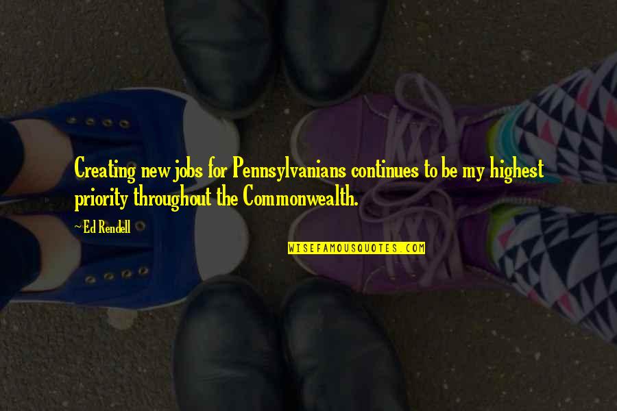 Best Commonwealth Quotes By Ed Rendell: Creating new jobs for Pennsylvanians continues to be