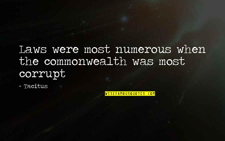 Best Commonwealth Quotes By Tacitus: Laws were most numerous when the commonwealth was