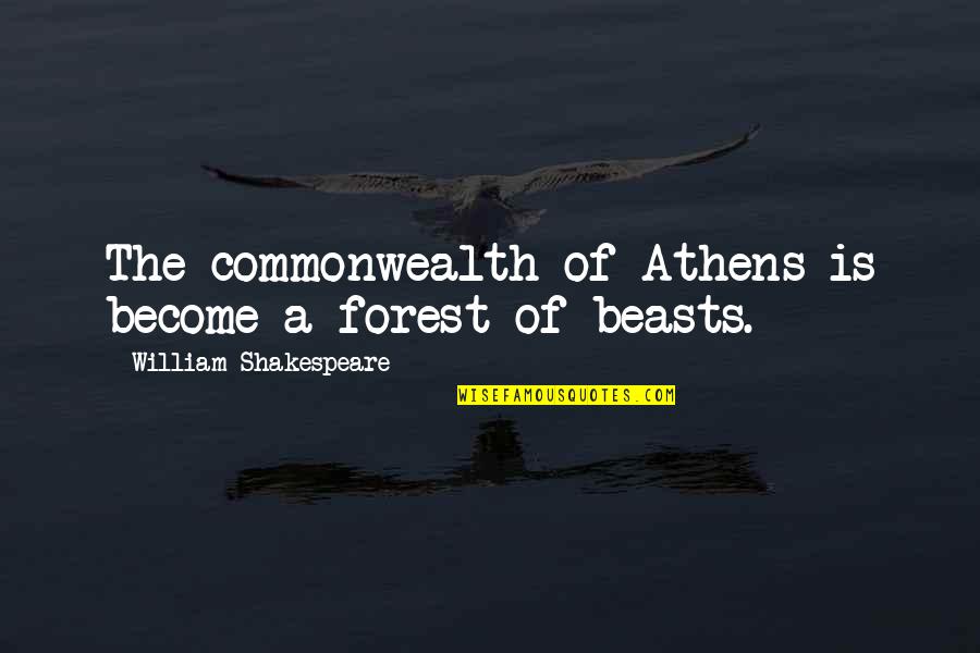 Best Commonwealth Quotes By William Shakespeare: The commonwealth of Athens is become a forest